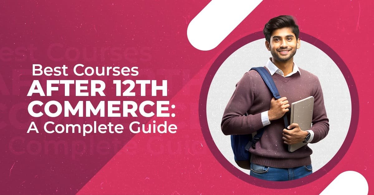 Best Courses After 12th Commerce: Career Options and Distance Education